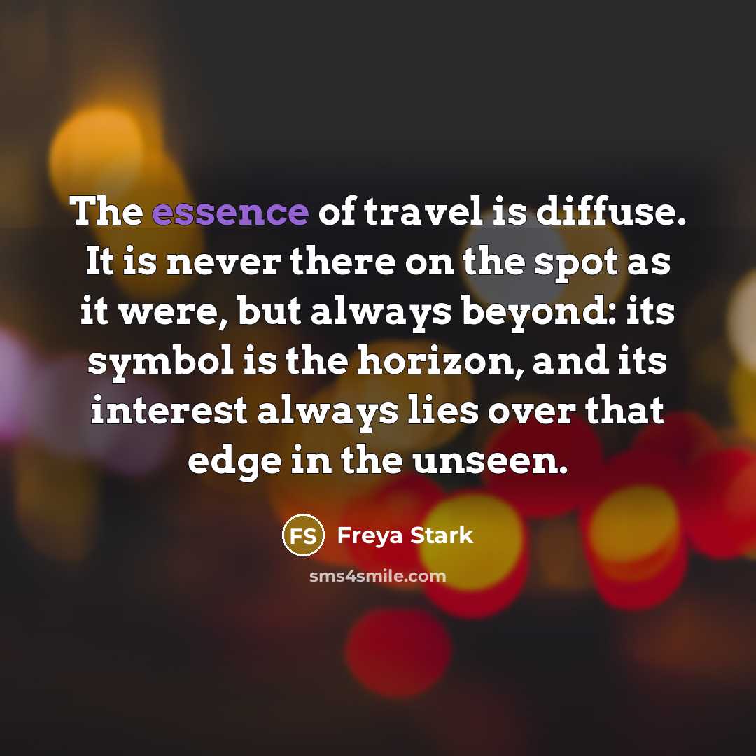 “The essence of travel is diffuse. It is never there…” quote by Freya Stark