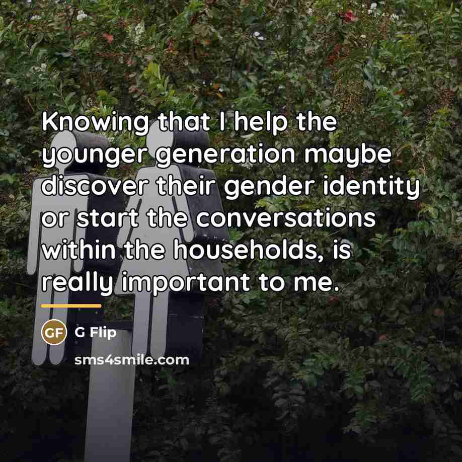 “Knowing that I help the younger generation maybe discover their…” quote by G Flip
