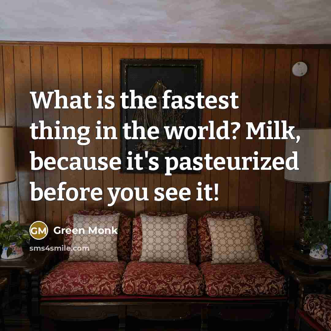 “What is the fastest thing in the world? Milk, because…” quote by Green Monk