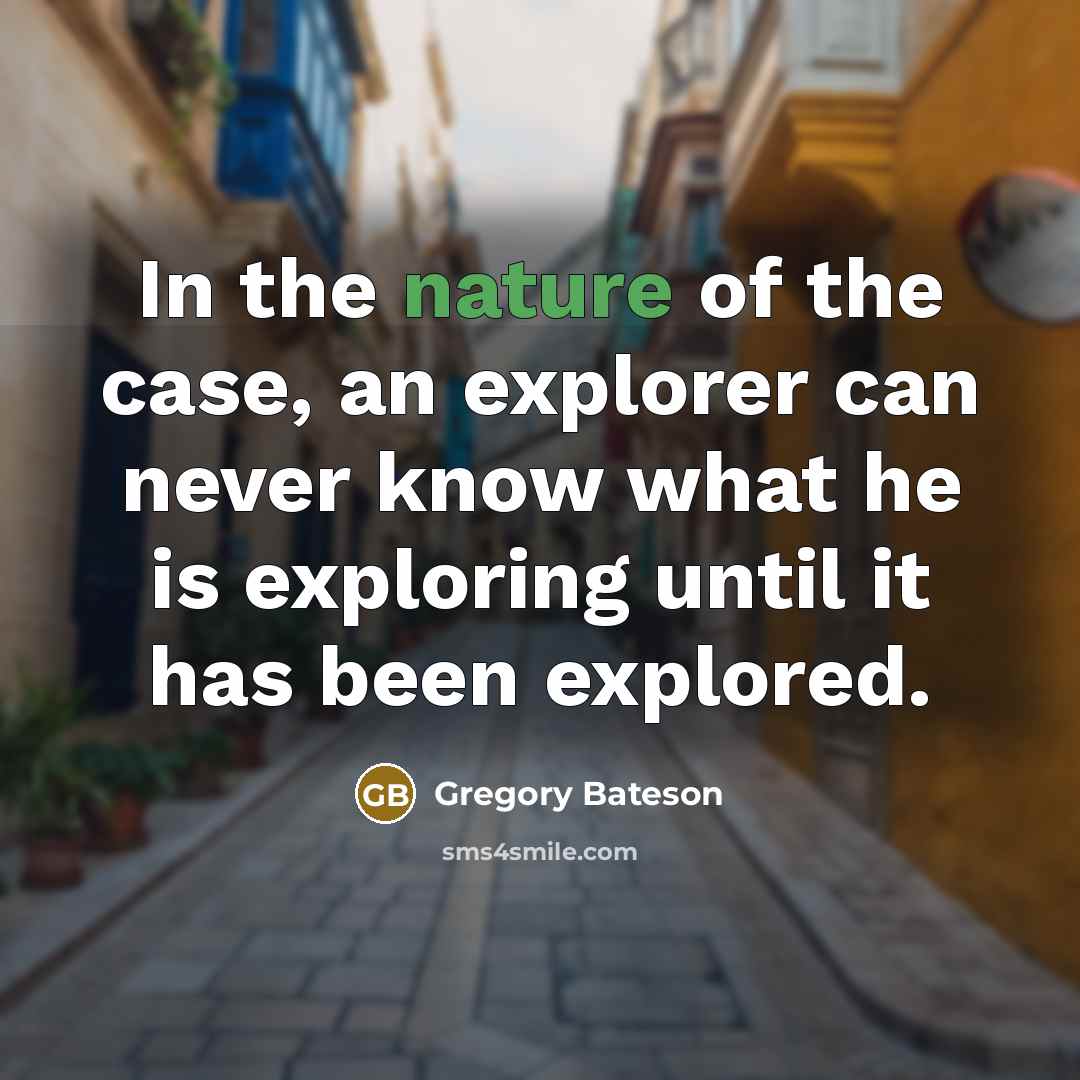 “In the nature of the case, an explorer can never…” quote by Gregory Bateson