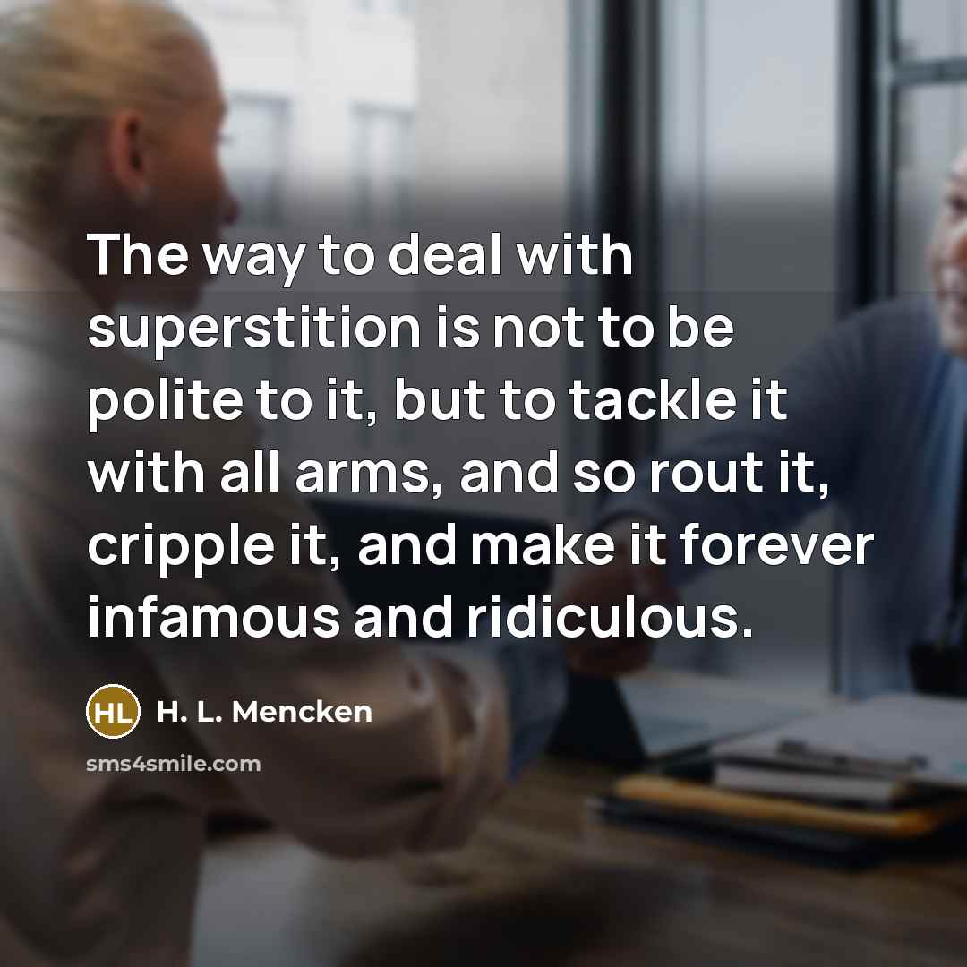 “The way to deal with superstition is not to be…” quote by H. L. Mencken
