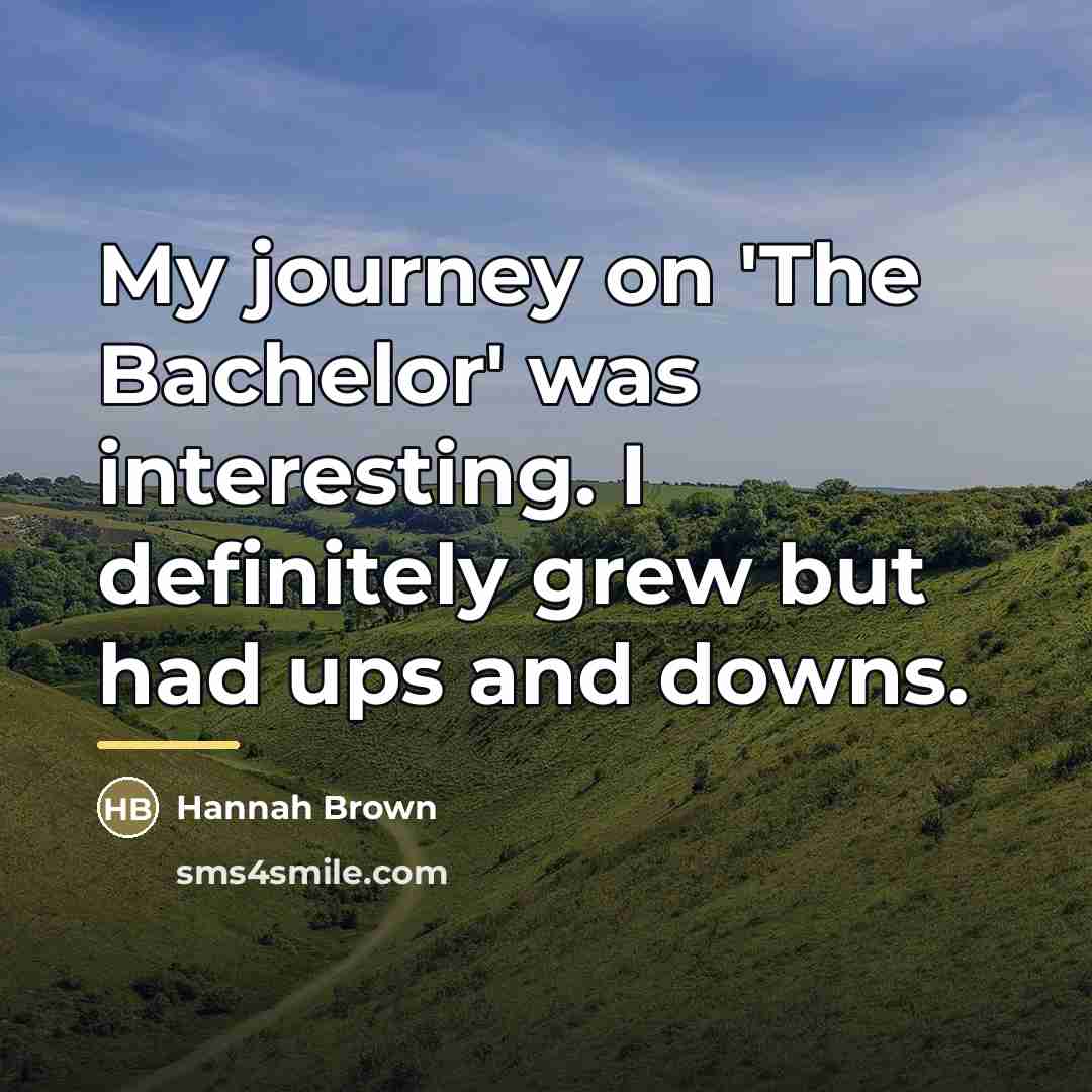 “My journey on 'The Bachelor' was interesting. I definitely grew…” quote by Hannah Brown