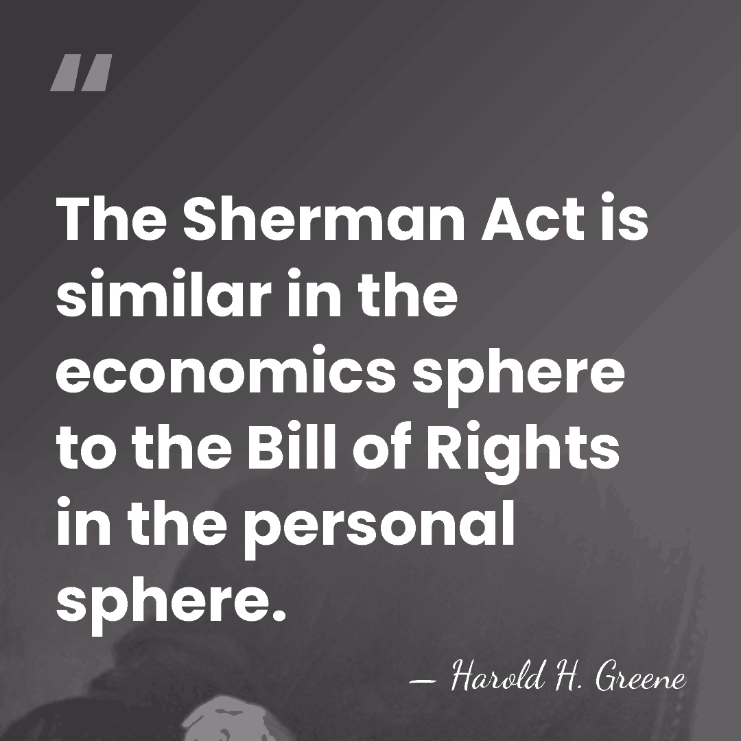 The Sherman Act is similar in the economics sphere to the Bill&hellip; - Harold H. Greene