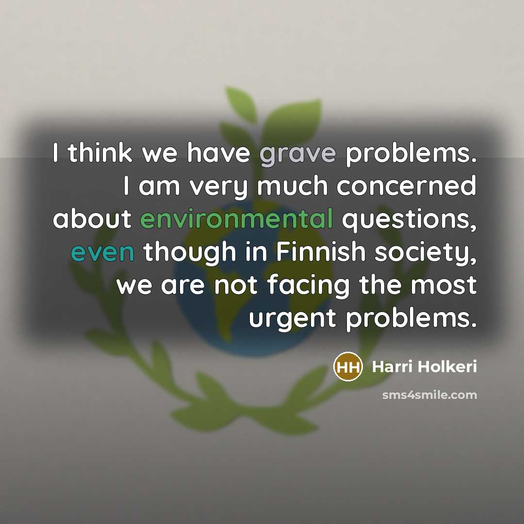 “I think we have grave problems. I am very much…” quote by Harri Holkeri
