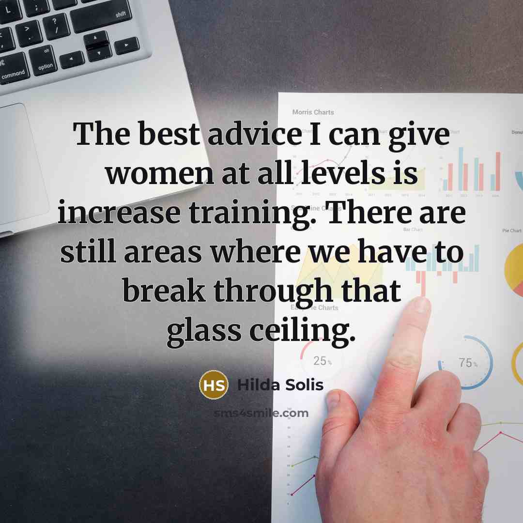 “The best advice I can give women at all levels…” quote by Hilda Solis
