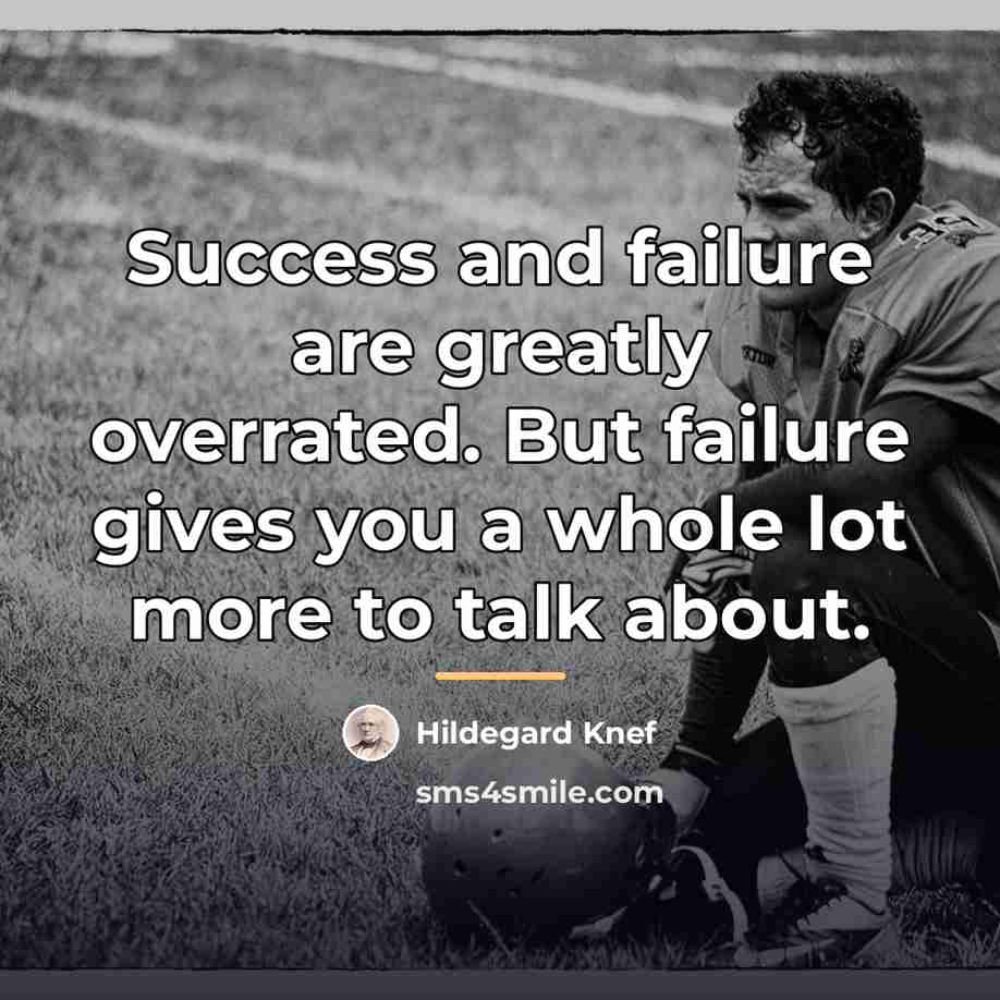 “Success and failure are greatly overrated. But failure gives you…” quote by Hildegard Knef