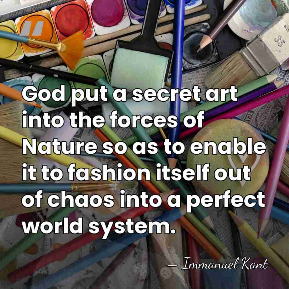 God put a secret art into the forces of Nature so as&hellip; - Immanuel Kant