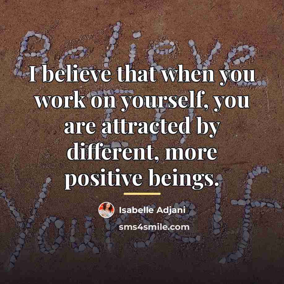 “I believe that when you work on yourself, you are…” quote by Isabelle Adjani