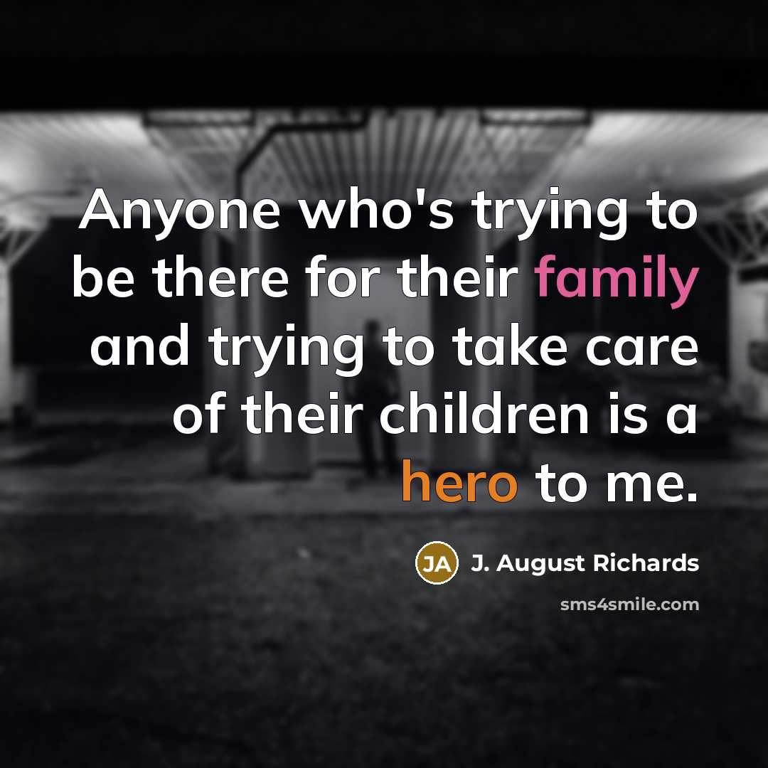 “Anyone who's trying to be there for their family and…” quote by J. August Richards
