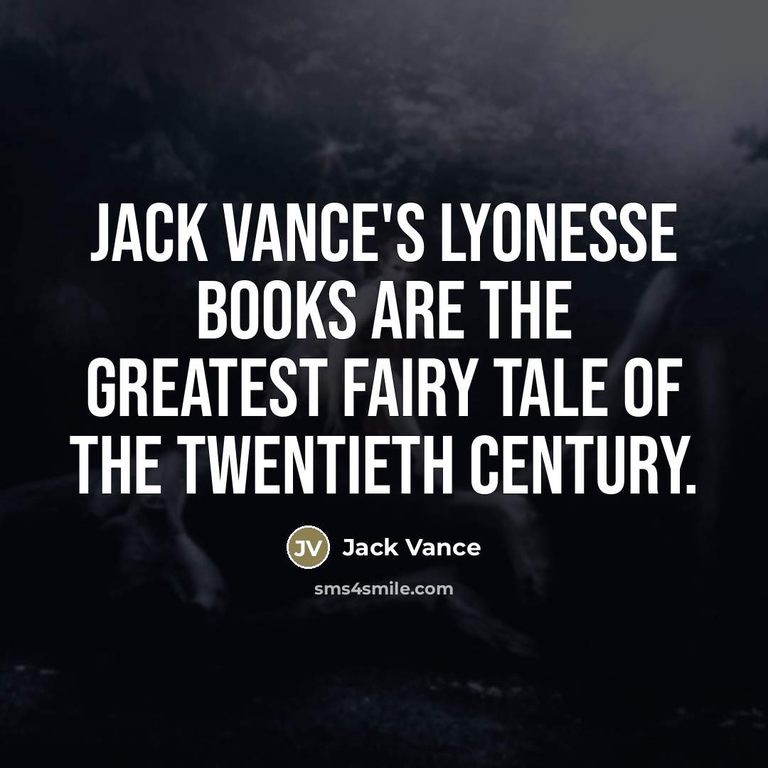 “Jack Vance's Lyonesse books are the greatest fairy tale of…” quote by Jack Vance