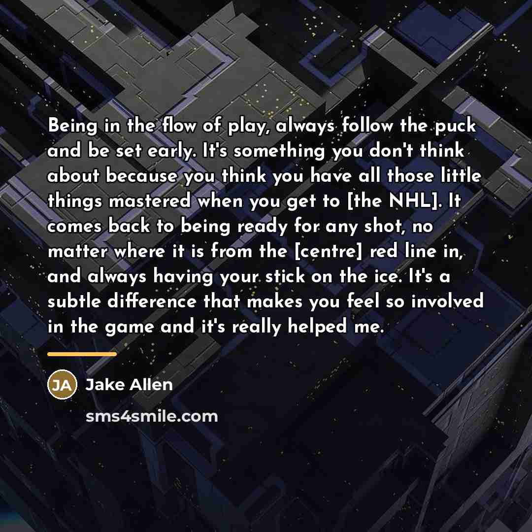 “Being in the flow of play, always follow the puck…” quote by Jake Allen