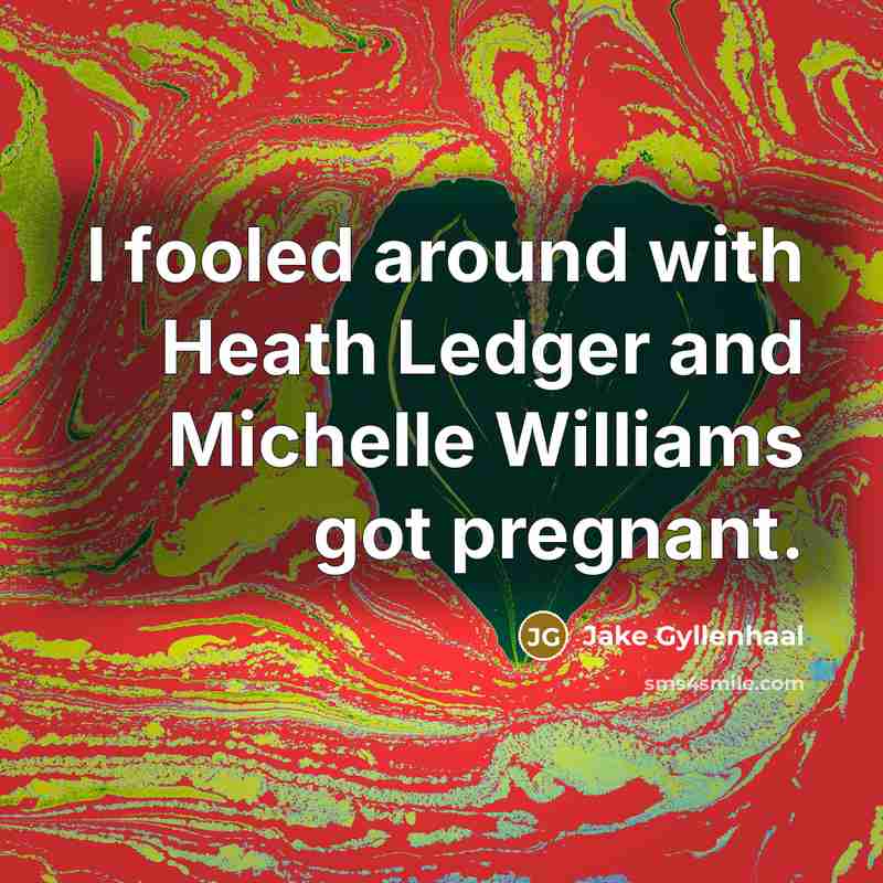 “I fooled around with Heath Ledger and Michelle Williams got…” quote by Jake Gyllenhaal