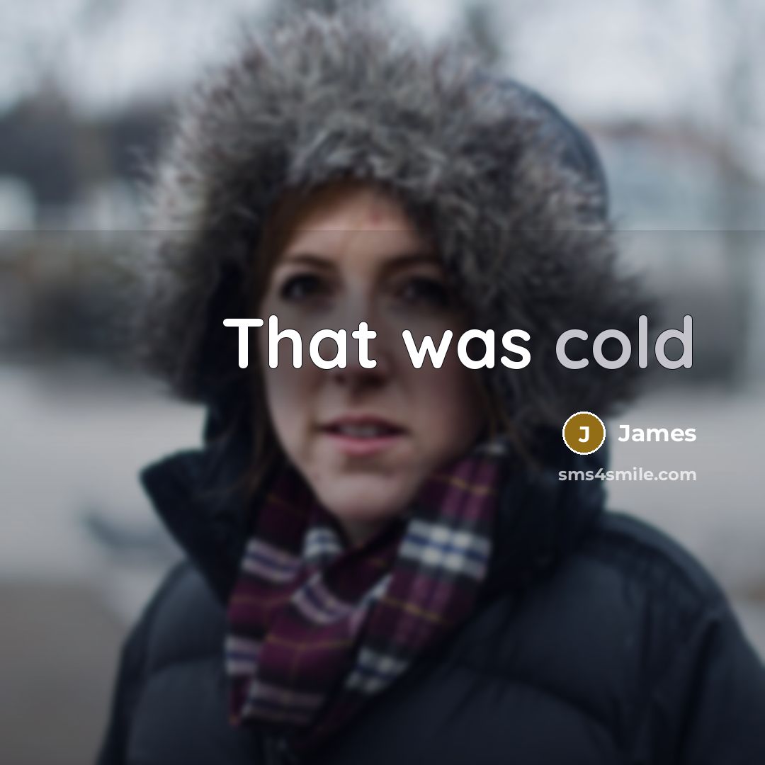 “That was cold…” quote by James