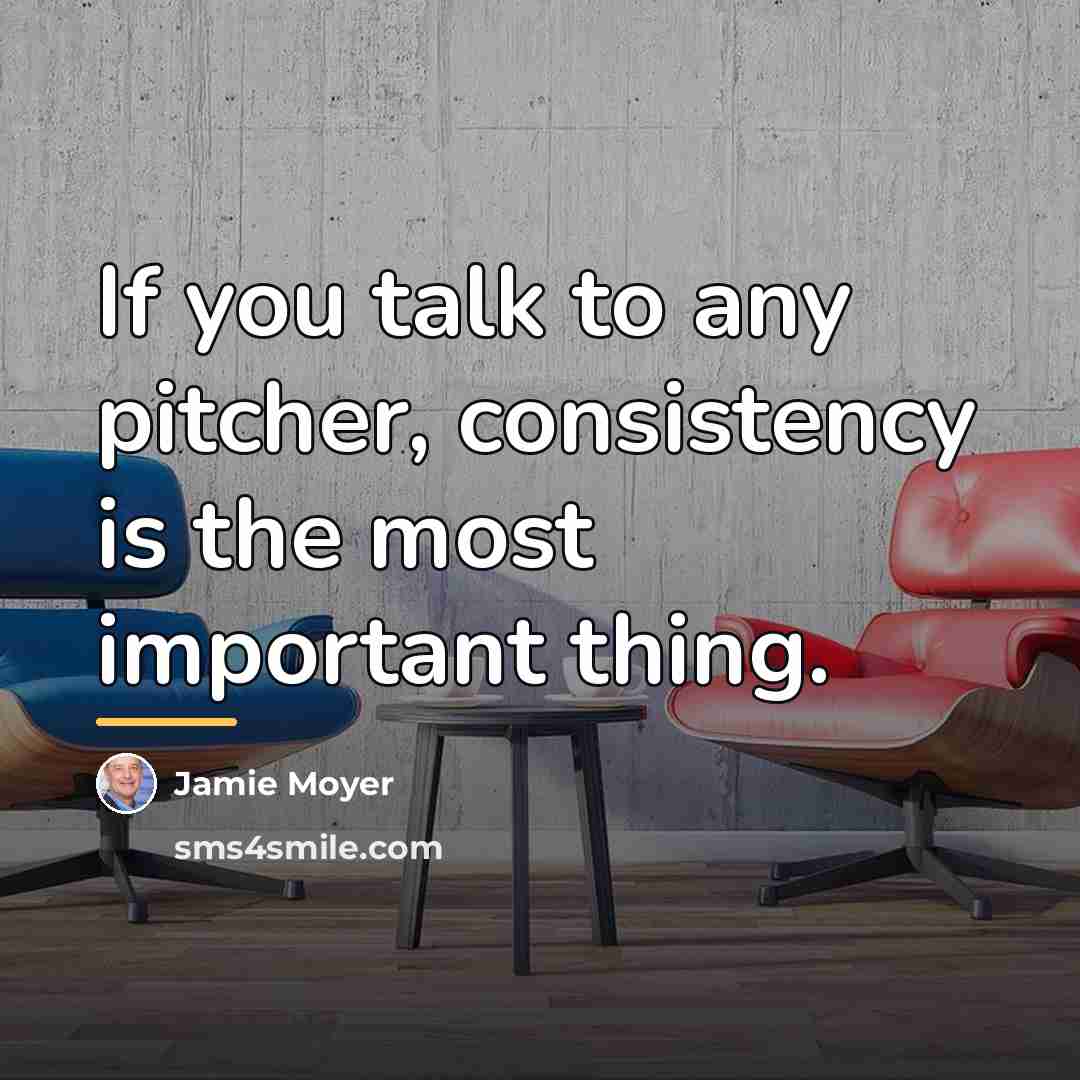 “If you talk to any pitcher, consistency is the most…” quote by Jamie Moyer