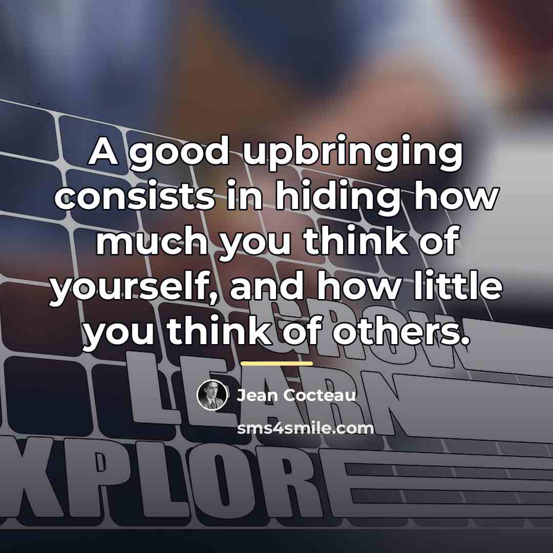 “A good upbringing consists in hiding how much you think…” quote by Jean Cocteau