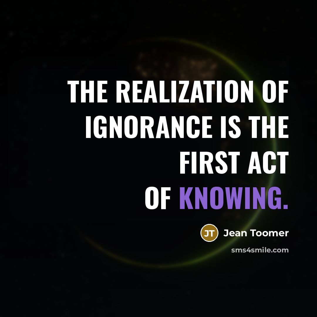 “The realization of ignorance is the first act of knowing.…” quote by Jean Toomer