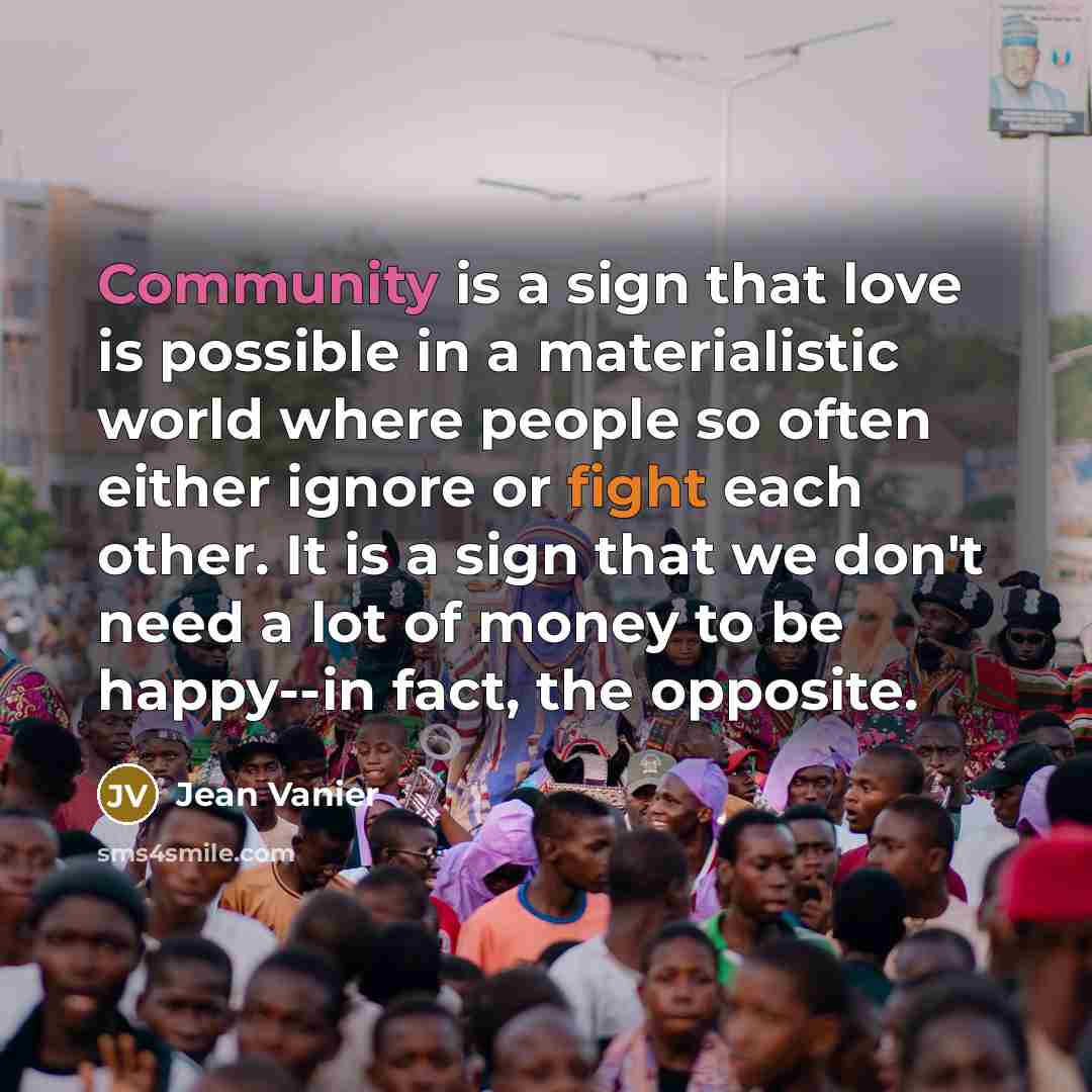 “Community is a sign that love is possible in a…” quote by Jean Vanier