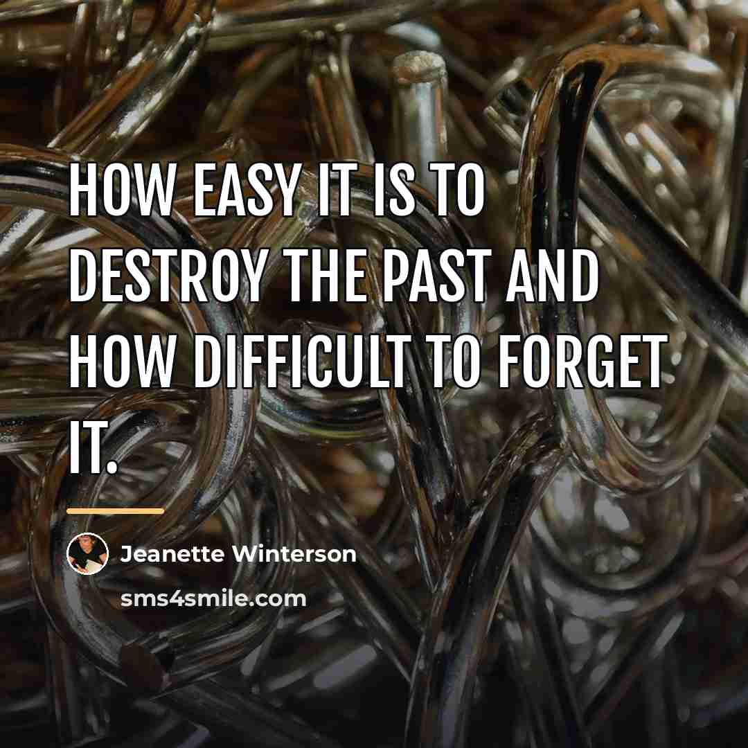 “How easy it is to destroy the past and how…” quote by Jeanette Winterson