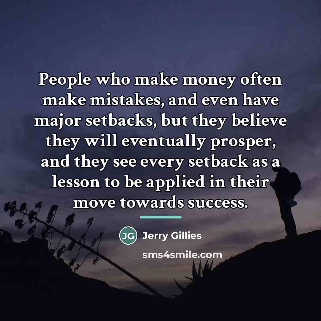 “People who make money often make mistakes, and even have…” quote by Jerry Gillies