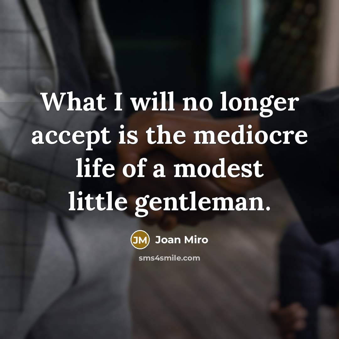 “What I will no longer accept is the mediocre life…” quote by Joan Miro