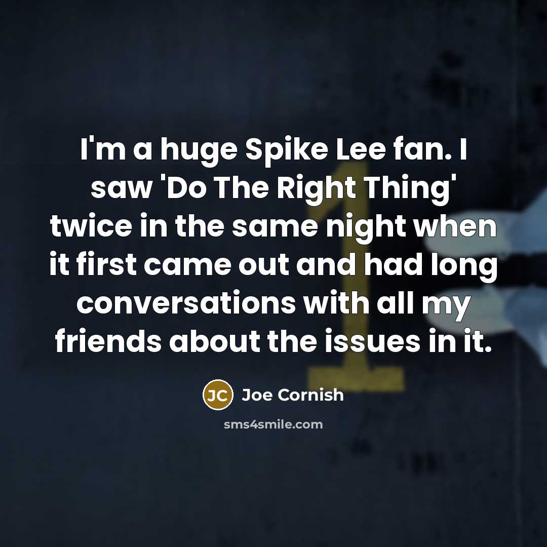 “I'm a huge Spike Lee fan. I saw 'Do The…” quote by Joe Cornish