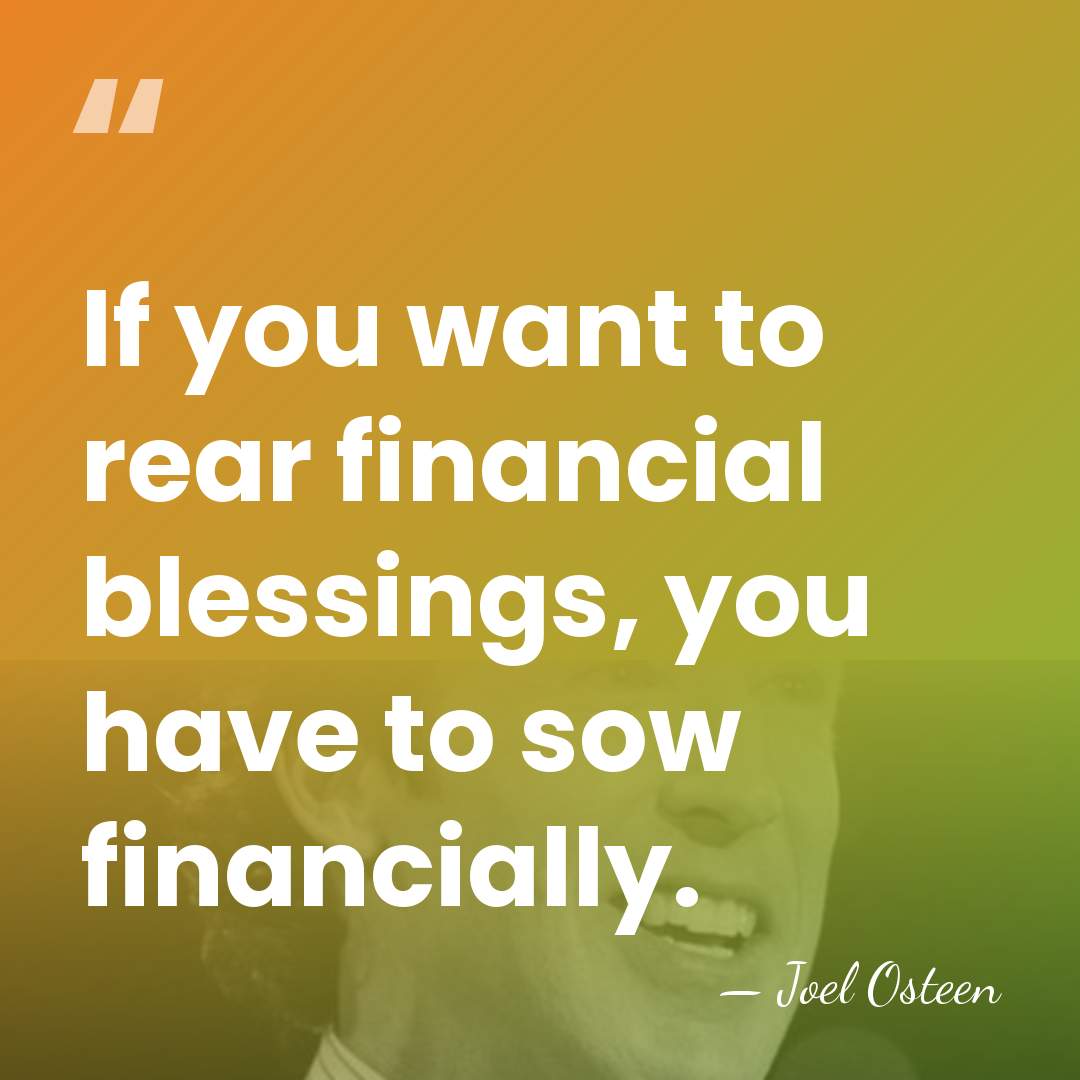 If you want to rear financial blessings, you have to sow financially. - Joel Osteen