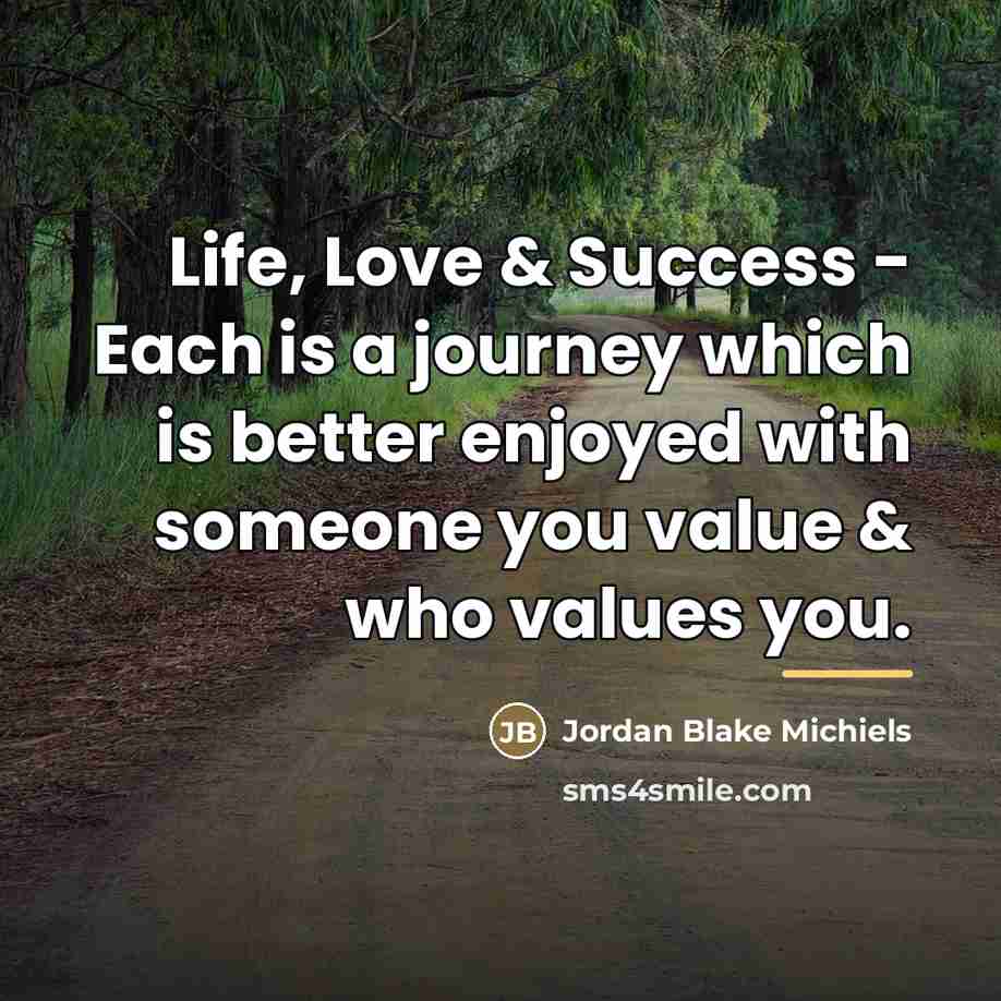 “Life, Love & Success - Each is a journey which…” quote by Jordan Blake Michiels