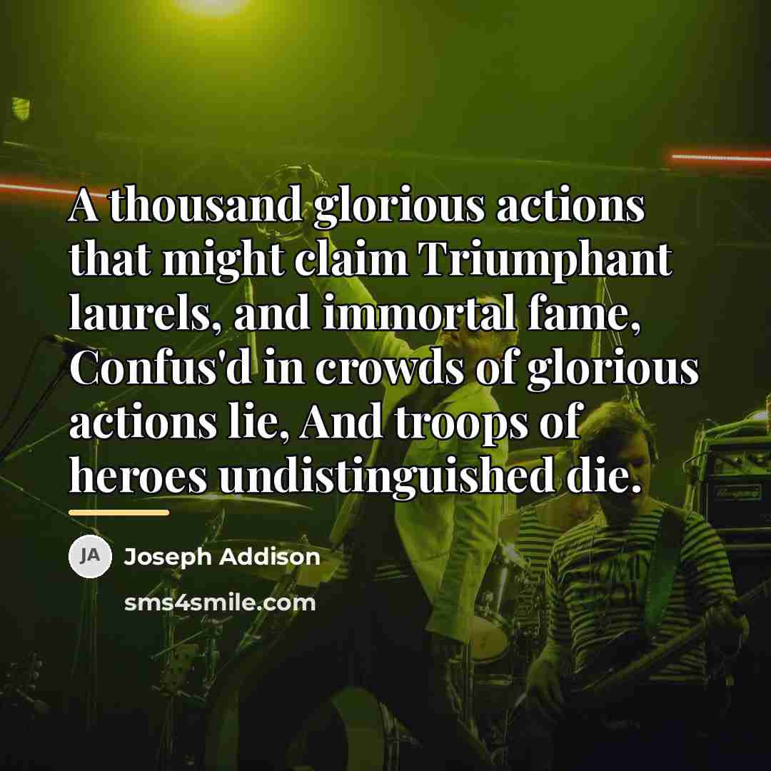 “A thousand glorious actions that might claim Triumphant laurels, and…” quote by Joseph Addison