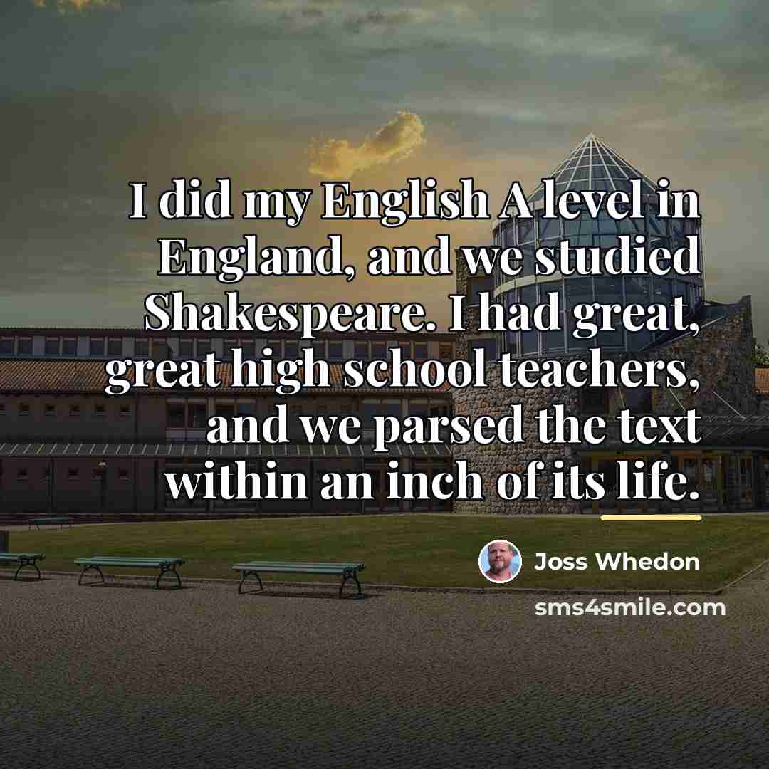 “I did my English A level in England, and we…” quote by Joss Whedon