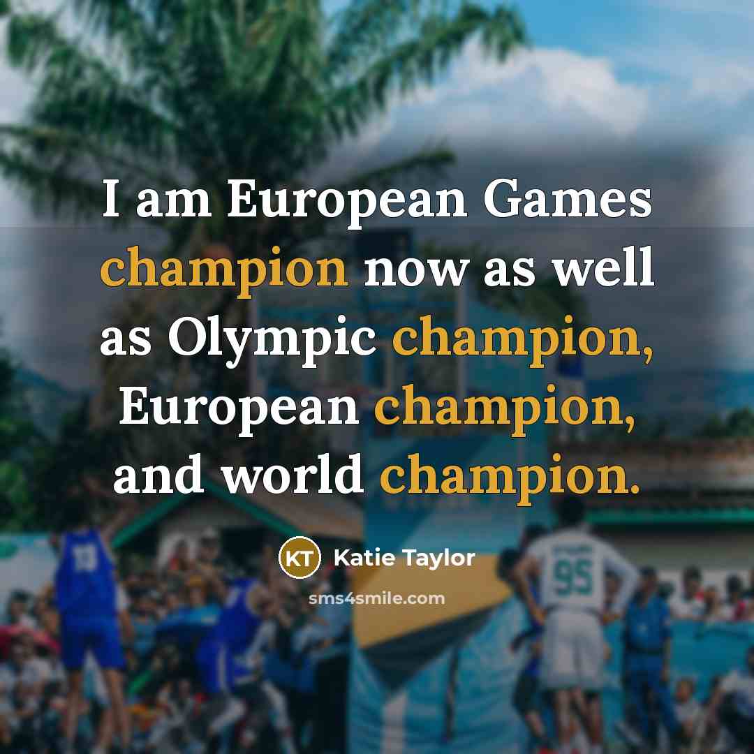 “I am European Games champion now as well as Olympic…” quote by Katie Taylor