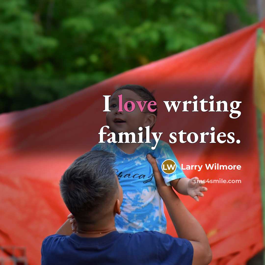 “I love writing family stories.…” quote by Larry Wilmore