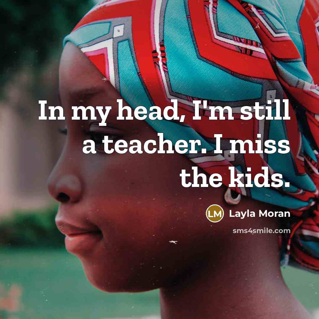 “In my head, I'm still a teacher. I miss the…” quote by Layla Moran