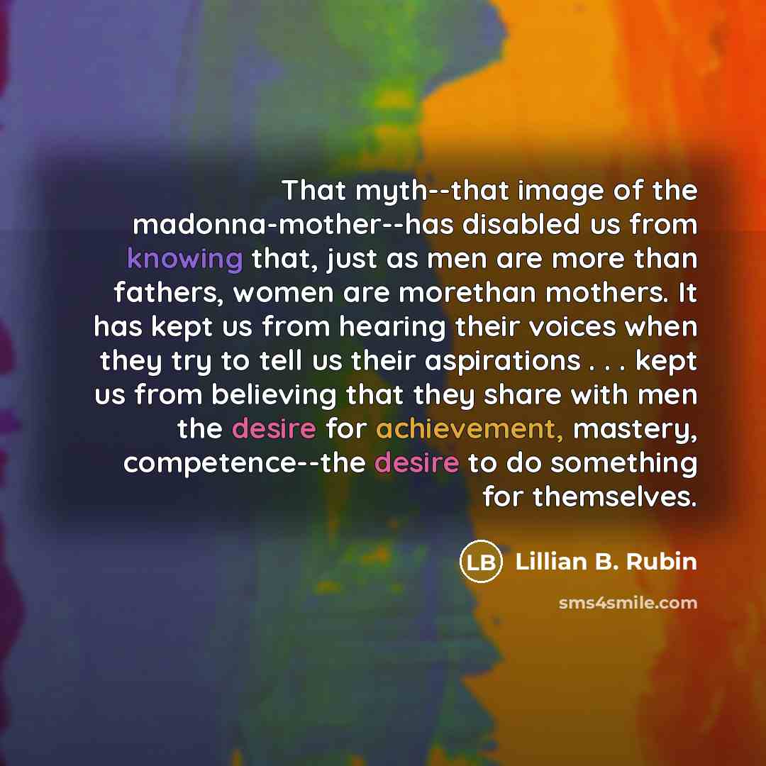 “That myth--that image of the madonna-mother--has disabled us from knowing…” quote by Lillian B. Rubin
