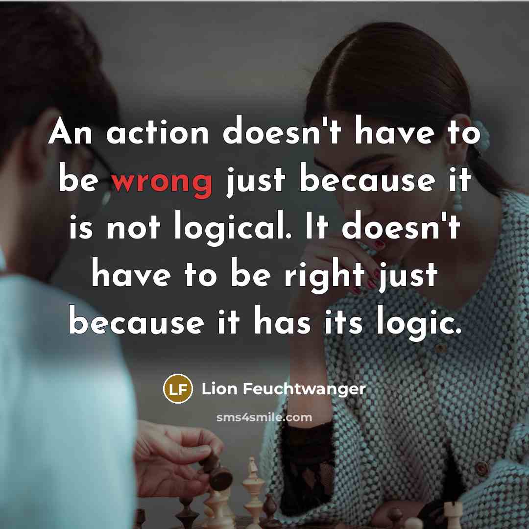 “An action doesn't have to be wrong just because it…” quote by Lion Feuchtwanger