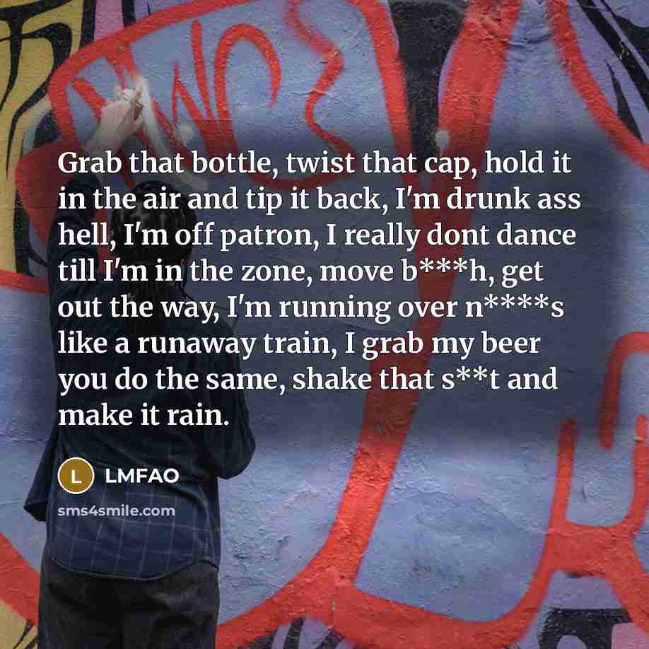 “Grab that bottle, twist that cap, hold it in the…” quote by LMFAO