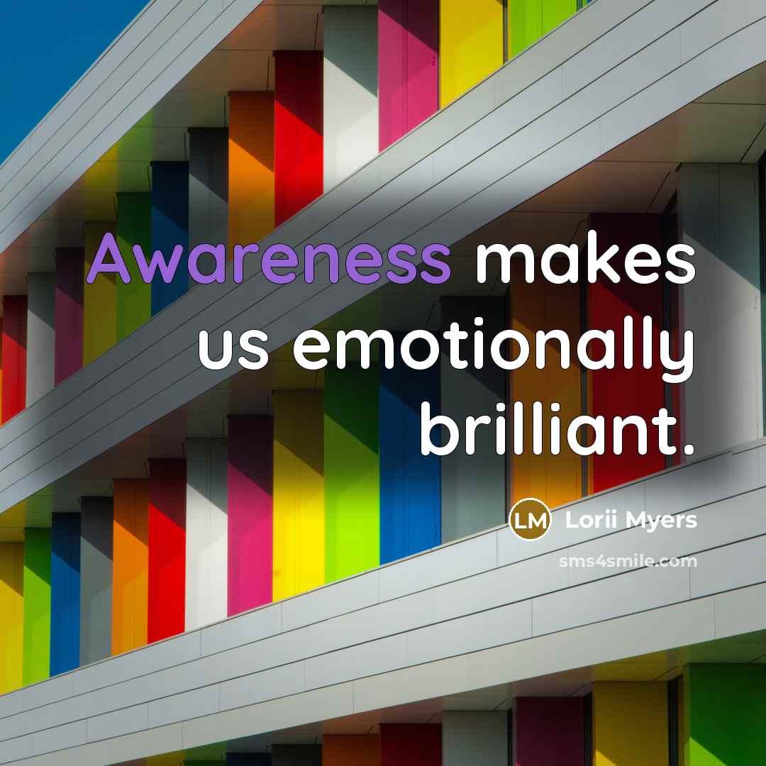 “Awareness makes us emotionally brilliant.…” quote by Lorii Myers