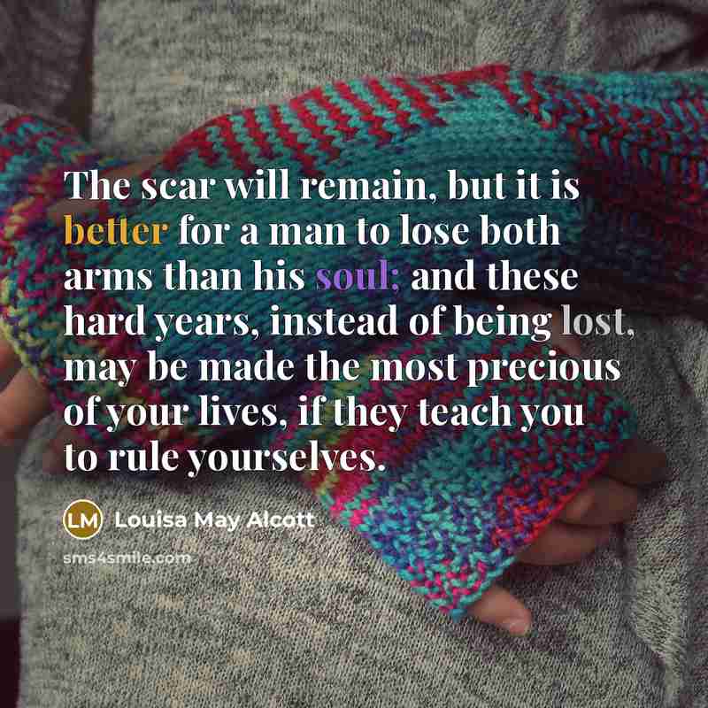 “The scar will remain, but it is better for a…” quote by Louisa May Alcott