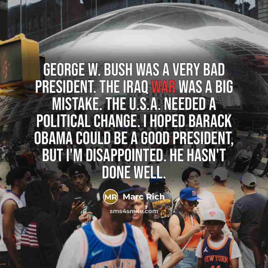 “George W. Bush was a very bad president. The Iraq…” quote by Marc Rich