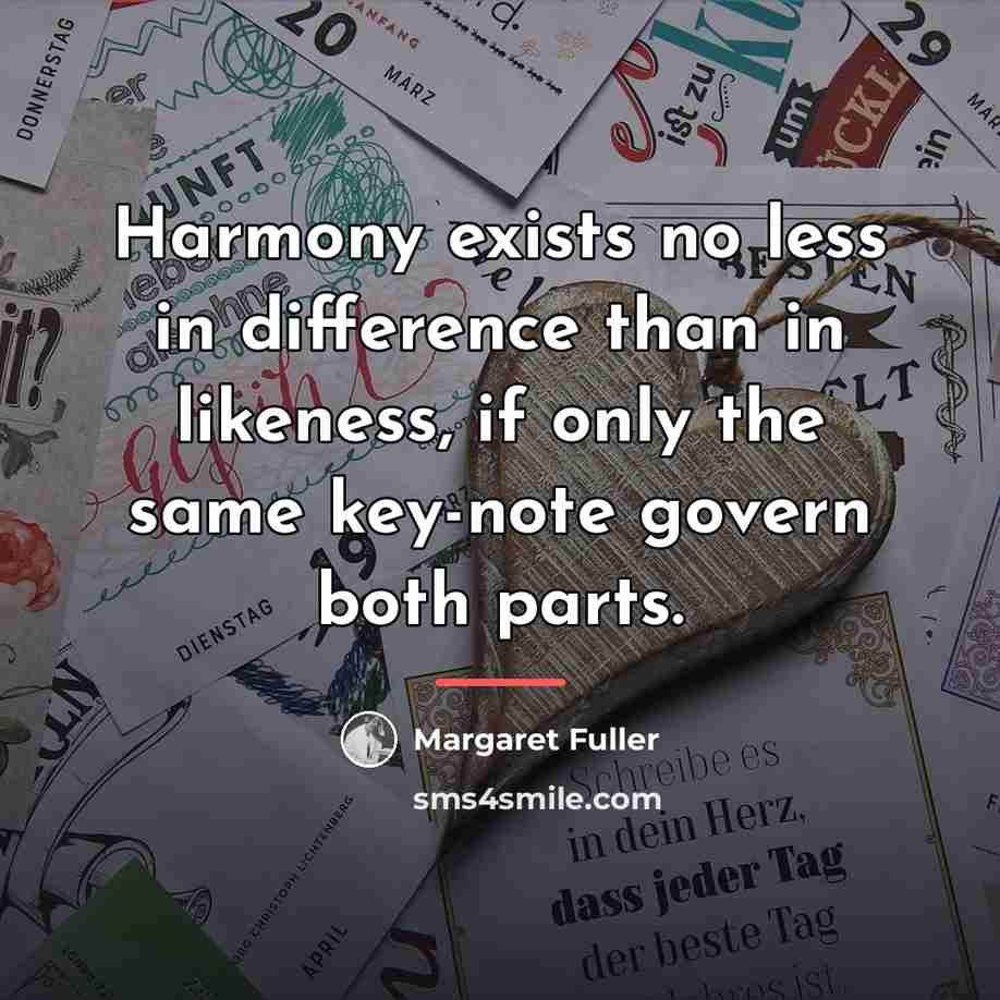 “Harmony exists no less in difference than in likeness, if…” quote by Margaret Fuller