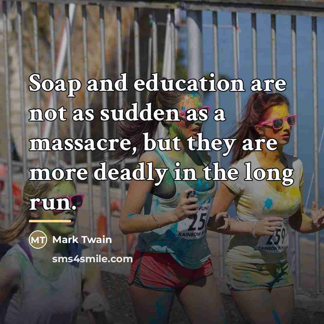 “Soap and education are not as sudden as a massacre,…” quote by Mark Twain