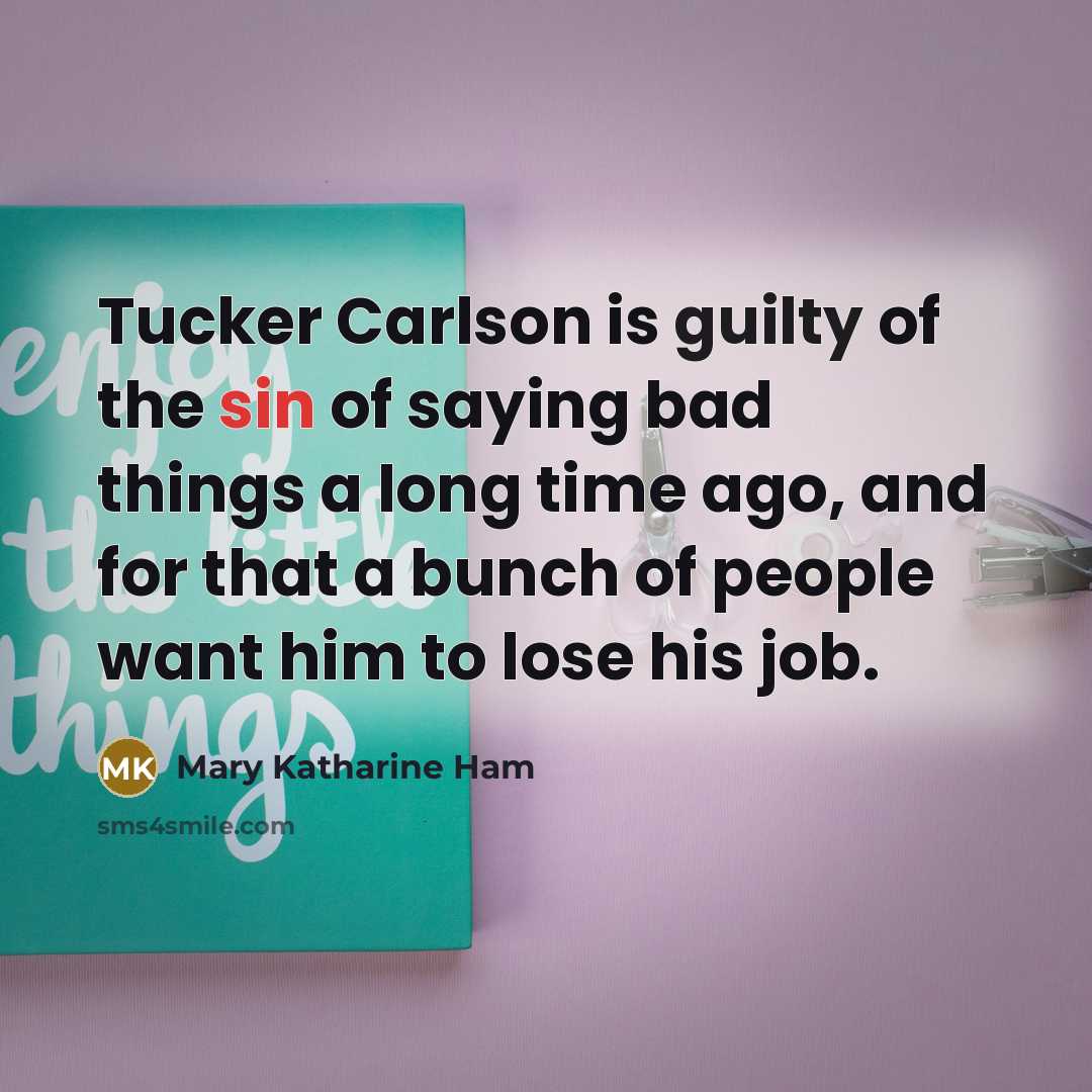 “Tucker Carlson is guilty of the sin of saying bad…” quote by Mary Katharine Ham