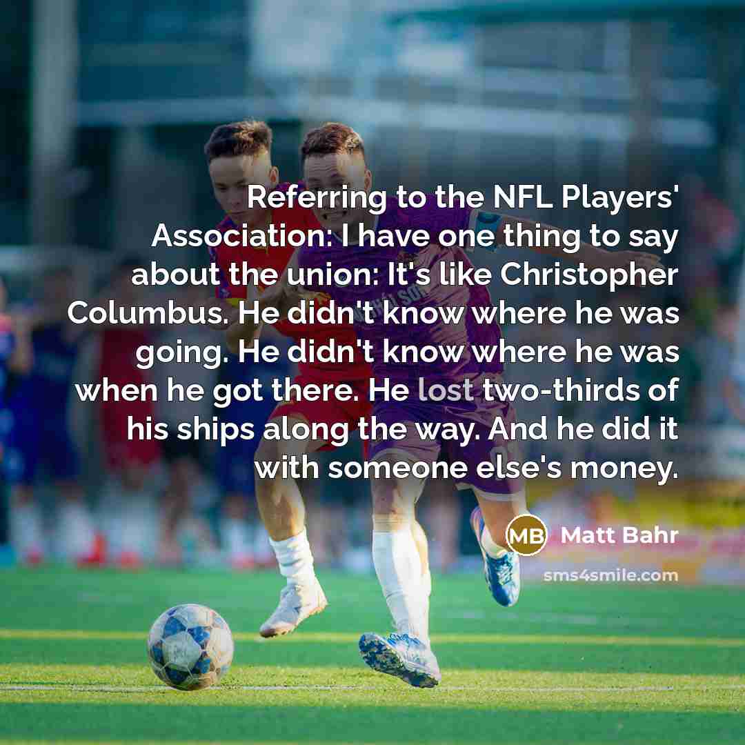 “Referring to the NFL Players' Association: I have one thing…” quote by Matt Bahr