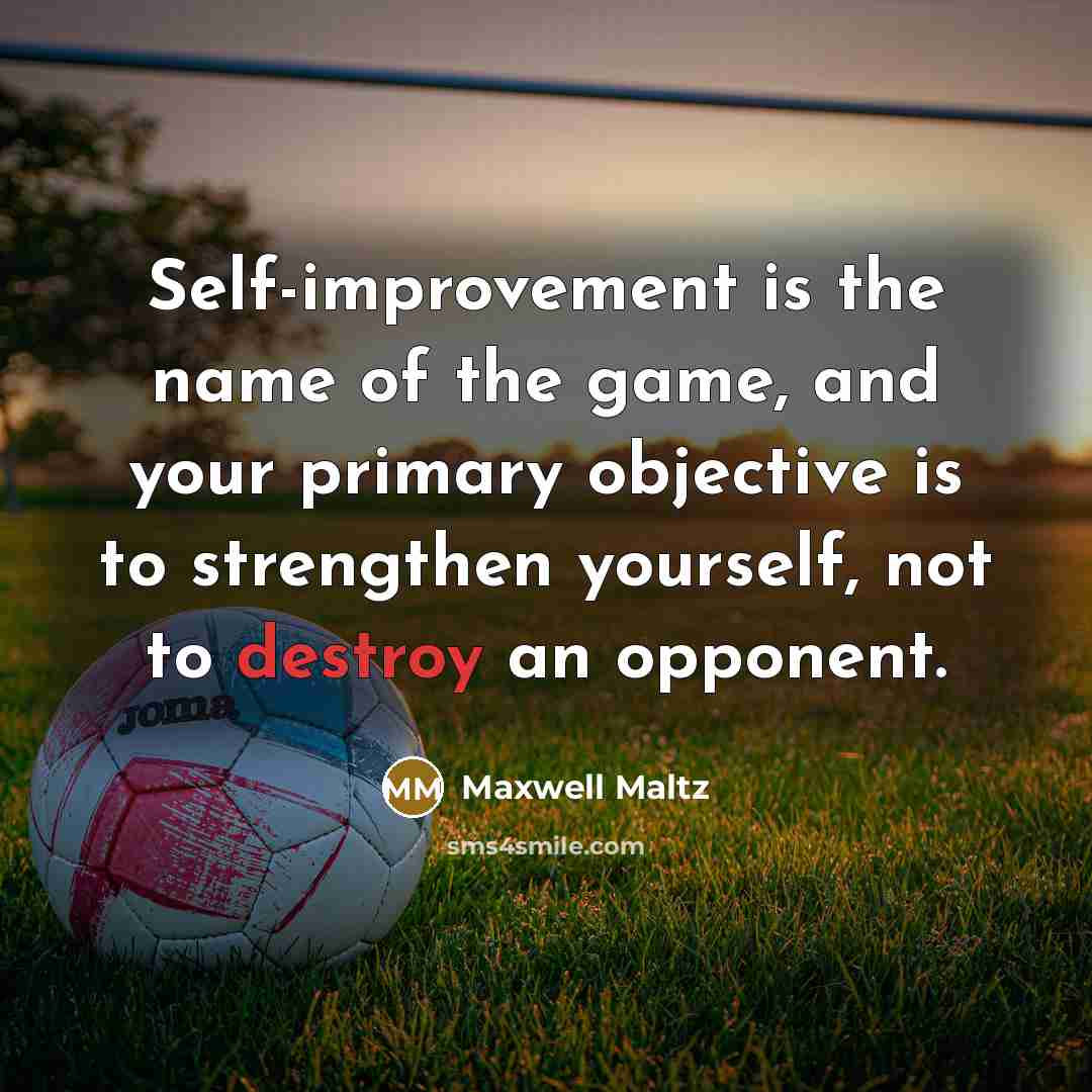 “Self-improvement is the name of the game, and your primary…” quote by Maxwell Maltz