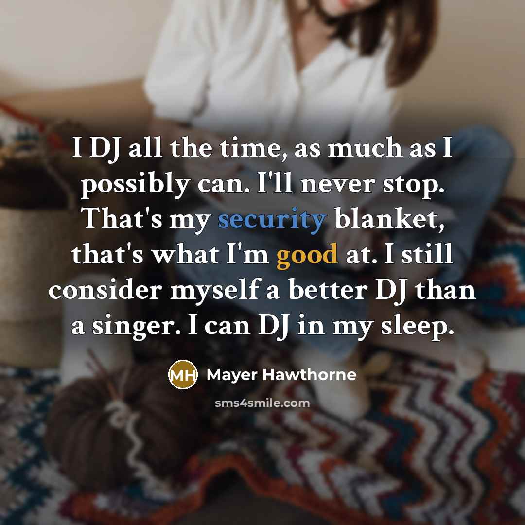 “I DJ all the time, as much as I possibly…” quote by Mayer Hawthorne