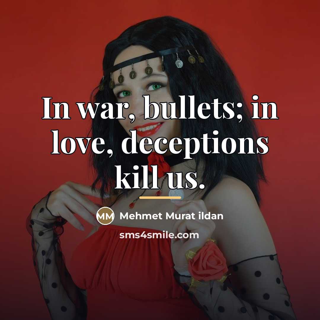 “In war, bullets; in love, deceptions kill us.…” quote by Mehmet Murat Ildan
