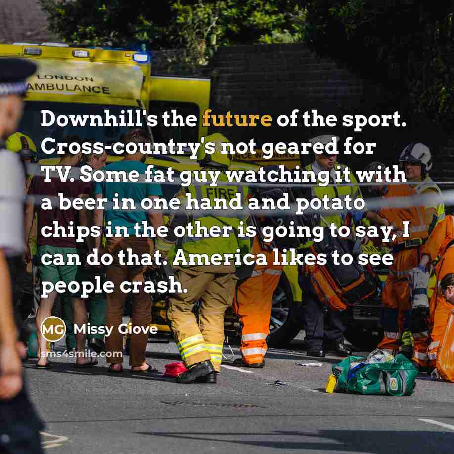 “Downhill's the future of the sport. Cross-country's not geared for…” quote by Missy Giove