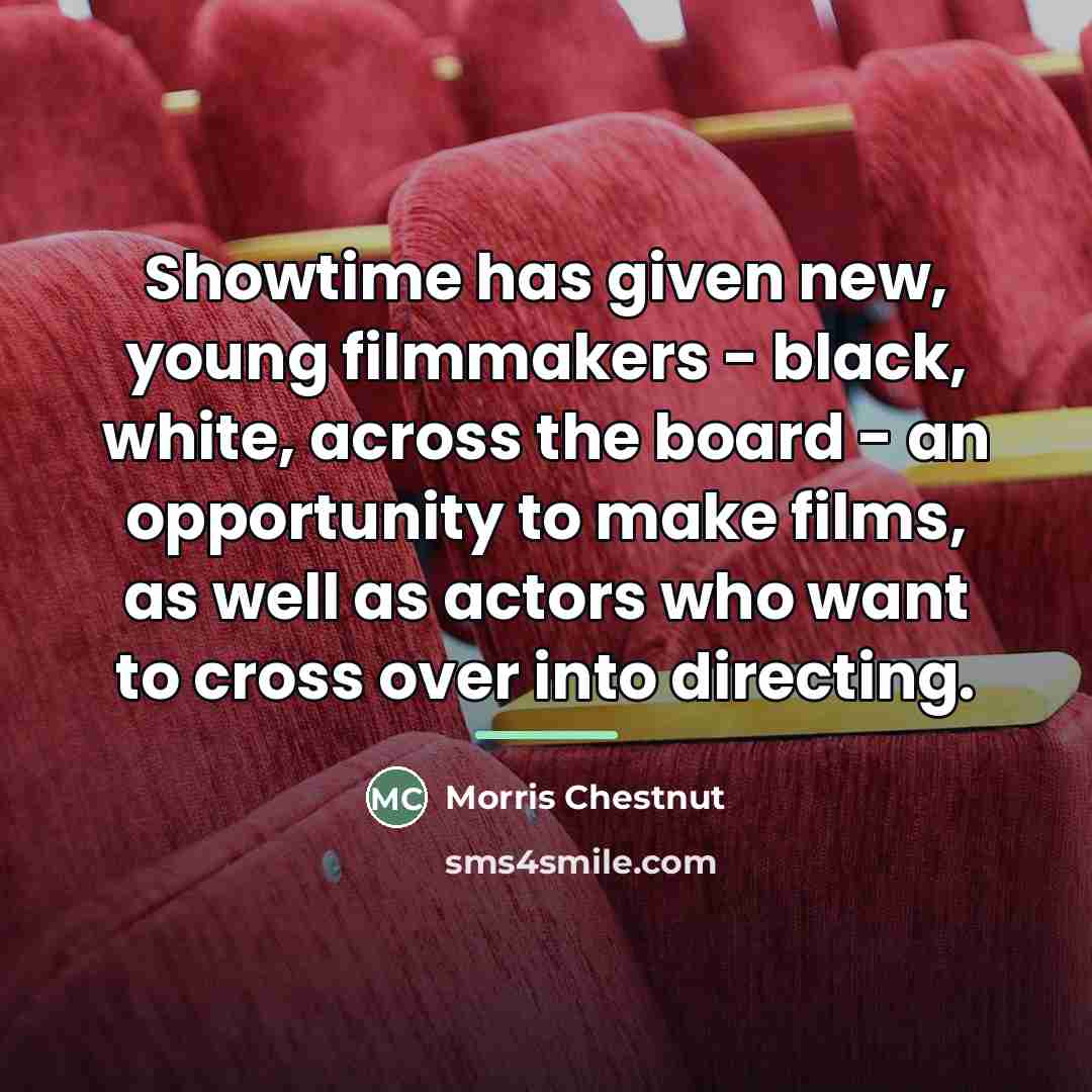 “Showtime has given new, young filmmakers - black, white, across…” quote by Morris Chestnut