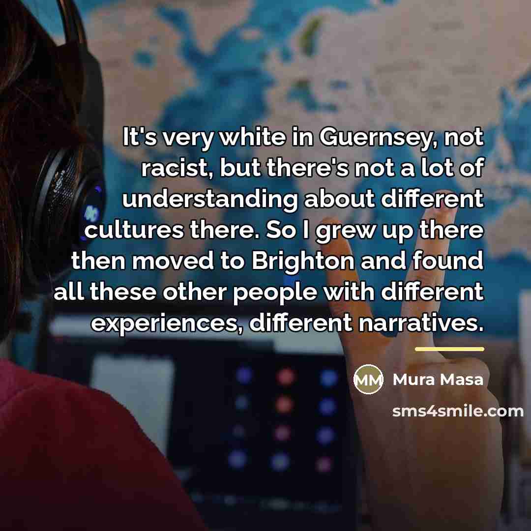 “It's very white in Guernsey, not racist, but there's not…” quote by Mura Masa