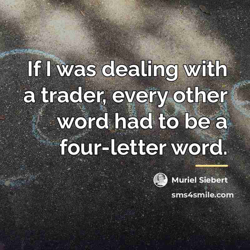 “If I was dealing with a trader, every other word…” quote by Muriel Siebert