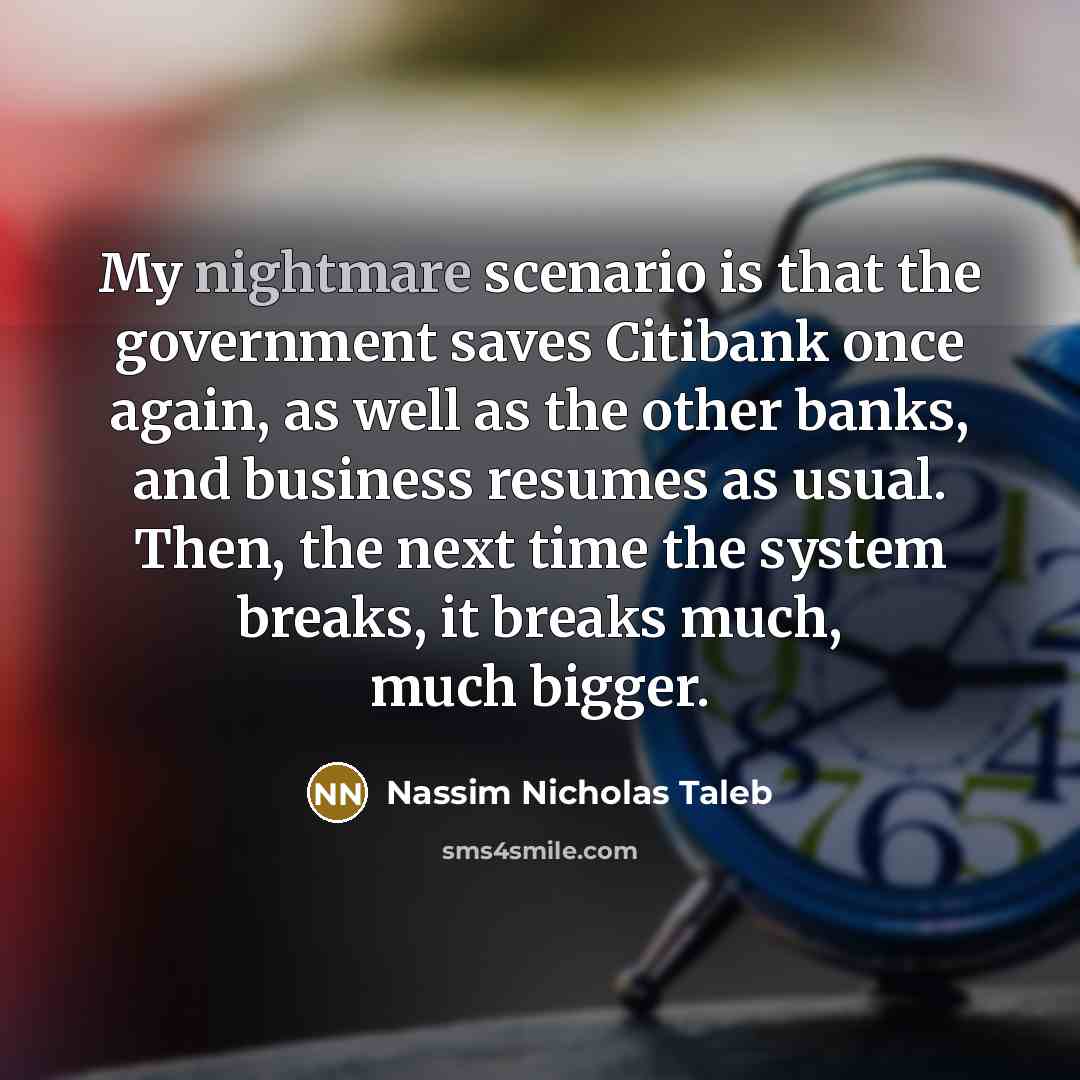 “My nightmare scenario is that the government saves Citibank once…” quote by Nassim Nicholas Taleb